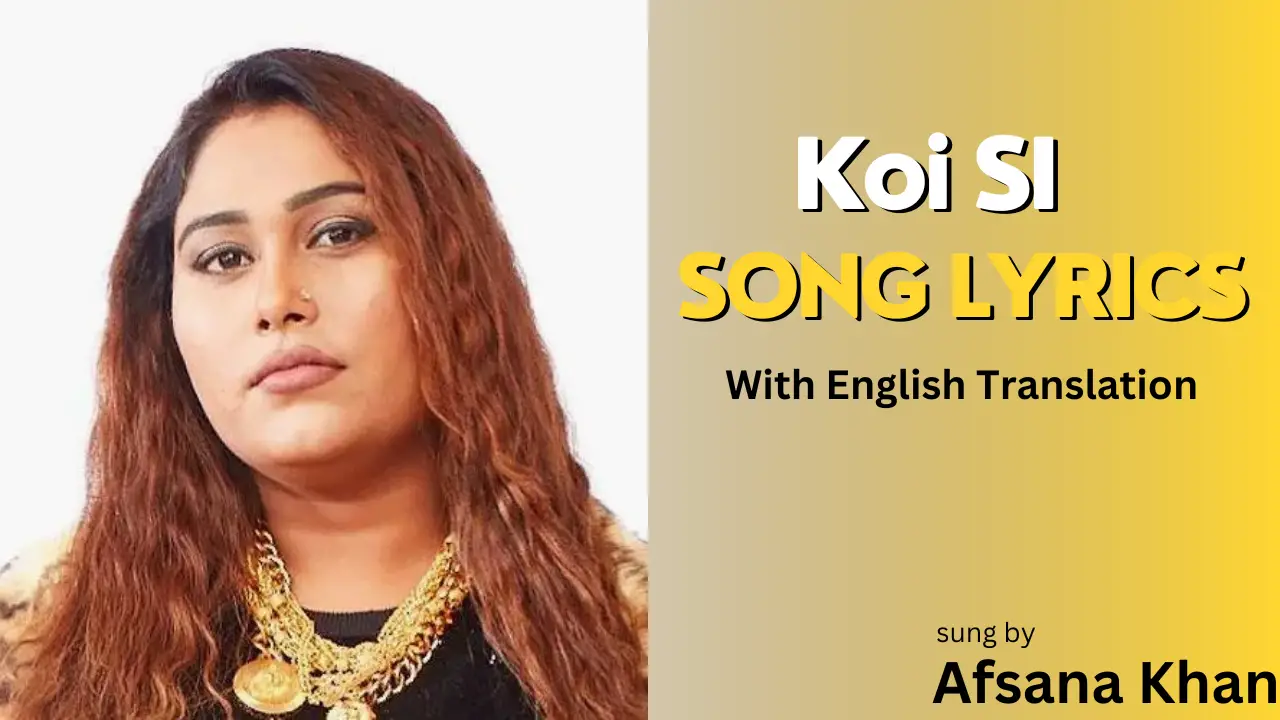 Koi Si Lyrics English Translation| Afsana Khan 2023